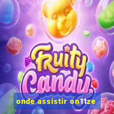 onde assistir on11ze